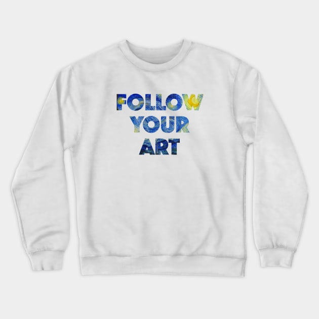 Follow Your Art Crewneck Sweatshirt by LittleBunnySunshine